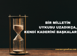 bir milletin uykusu uzadıkça kaderini başkaları yazar